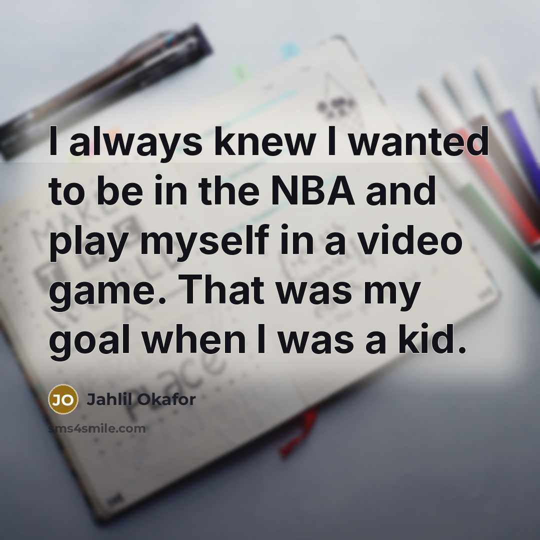“I always knew I wanted to be in the NBA…” quote by Jahlil Okafor