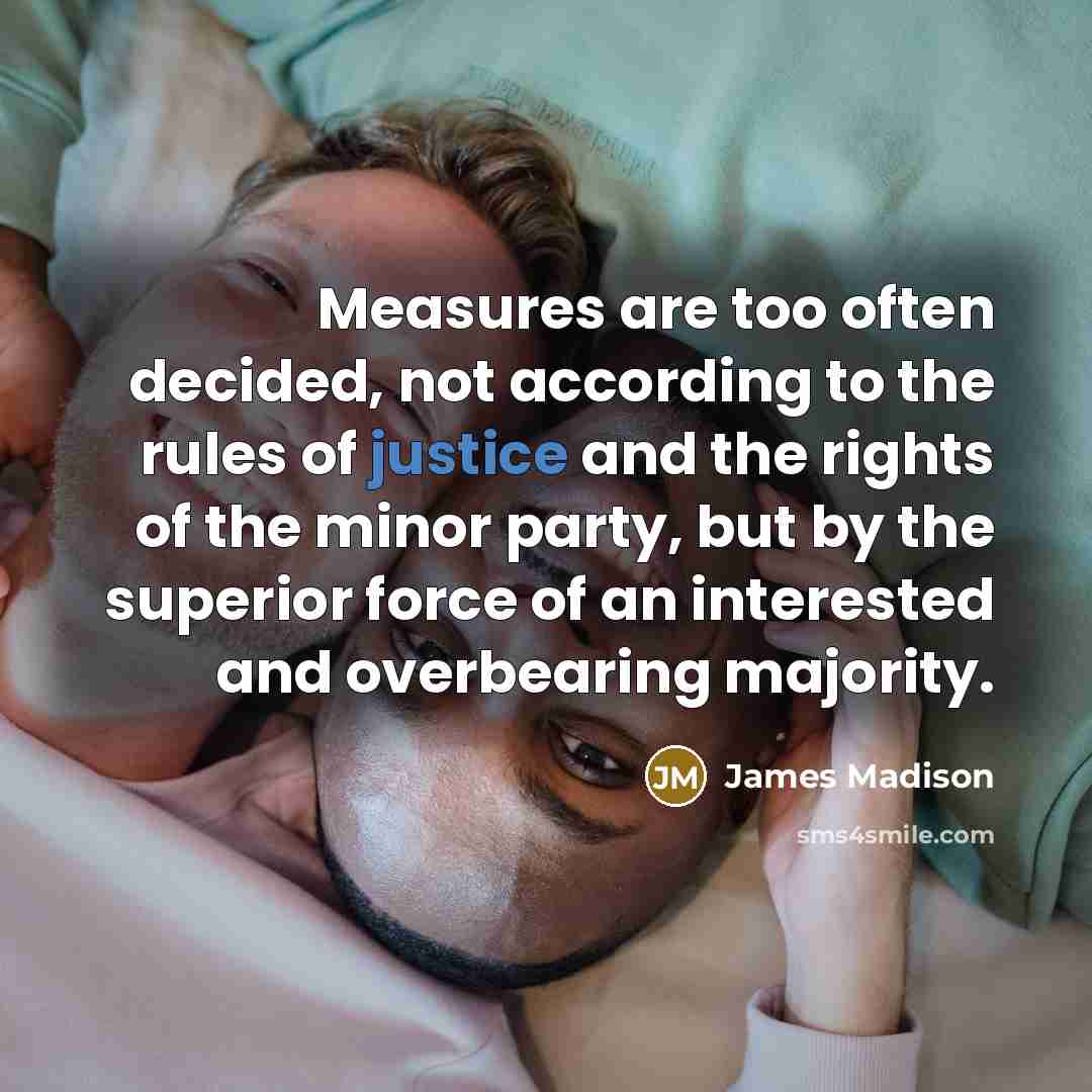 “Measures are too often decided, not according to the rules…” quote by James Madison