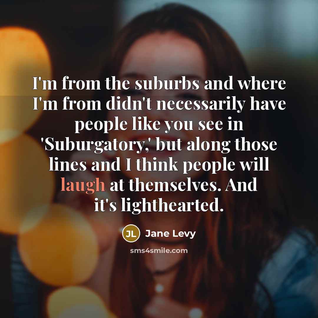 “I'm from the suburbs and where I'm from didn't necessarily…” quote by Jane Levy