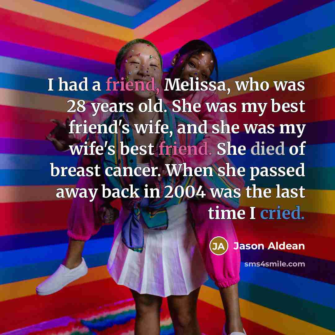 “I had a friend, Melissa, who was 28 years old.…” quote by Jason Aldean