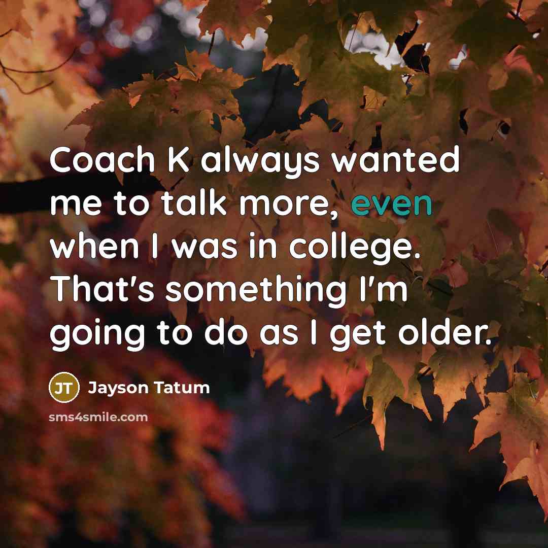 “Coach K always wanted me to talk more, even when…” quote by Jayson Tatum