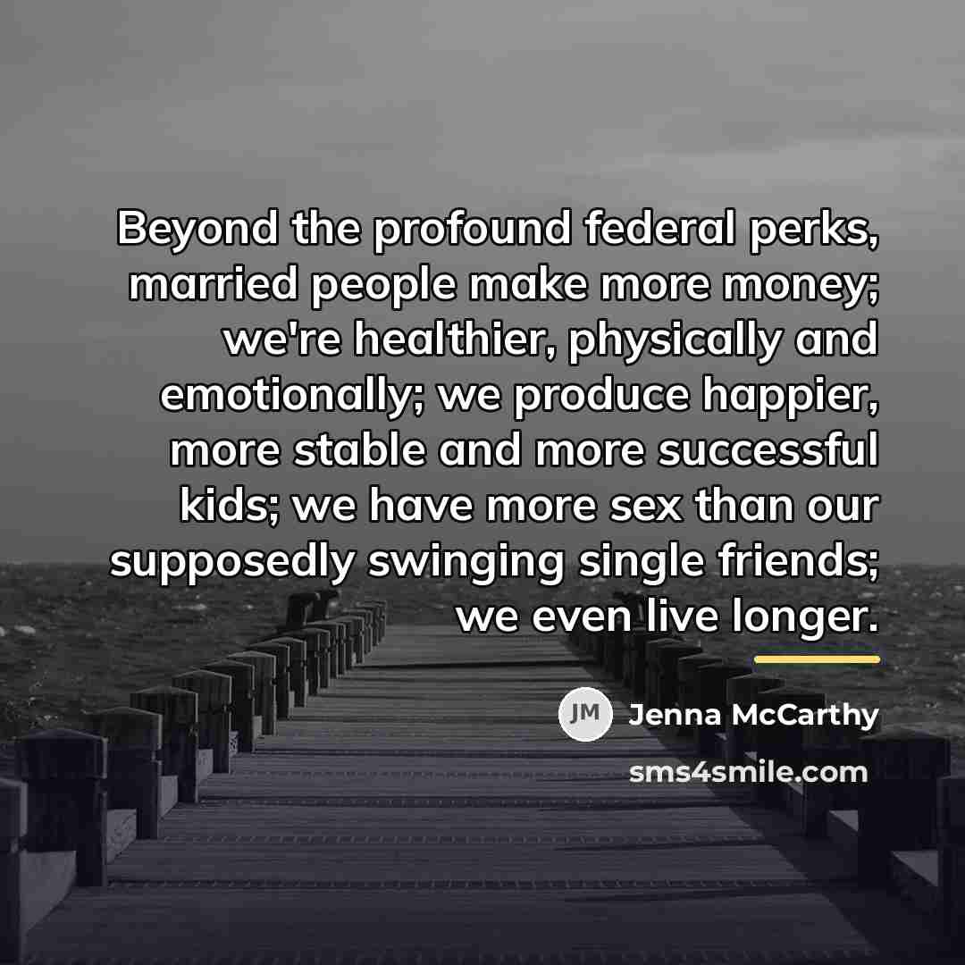 “Beyond the profound federal perks, married people make more money;…” quote by Jenna McCarthy