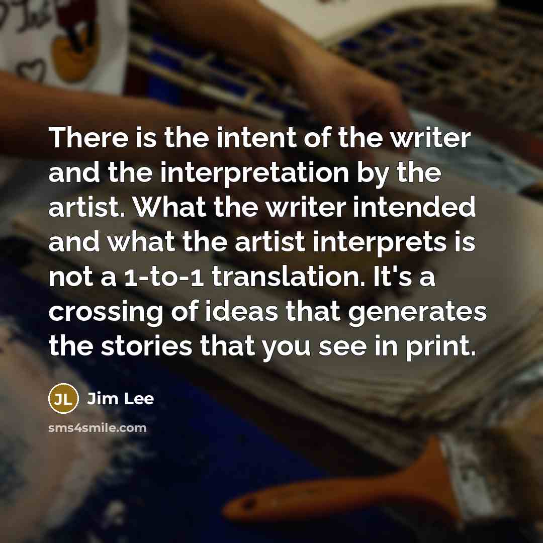 “There is the intent of the writer and the interpretation…” quote by Jim Lee