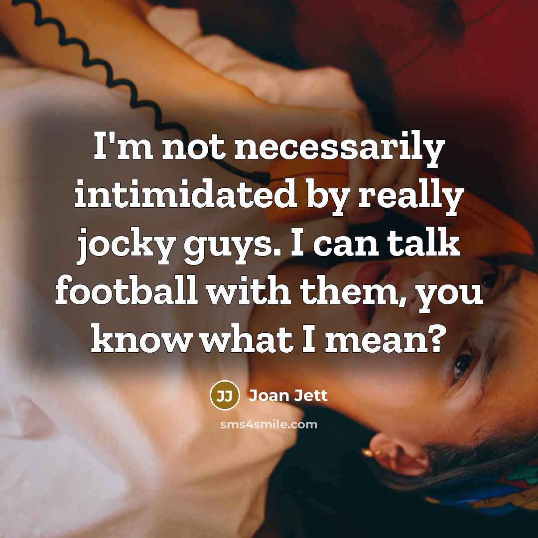 “I'm not necessarily intimidated by really jocky guys. I can…” quote by Joan Jett