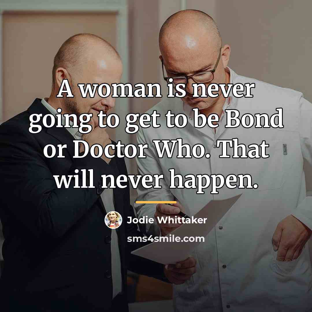 “A woman is never going to get to be Bond…” quote by Jodie Whittaker