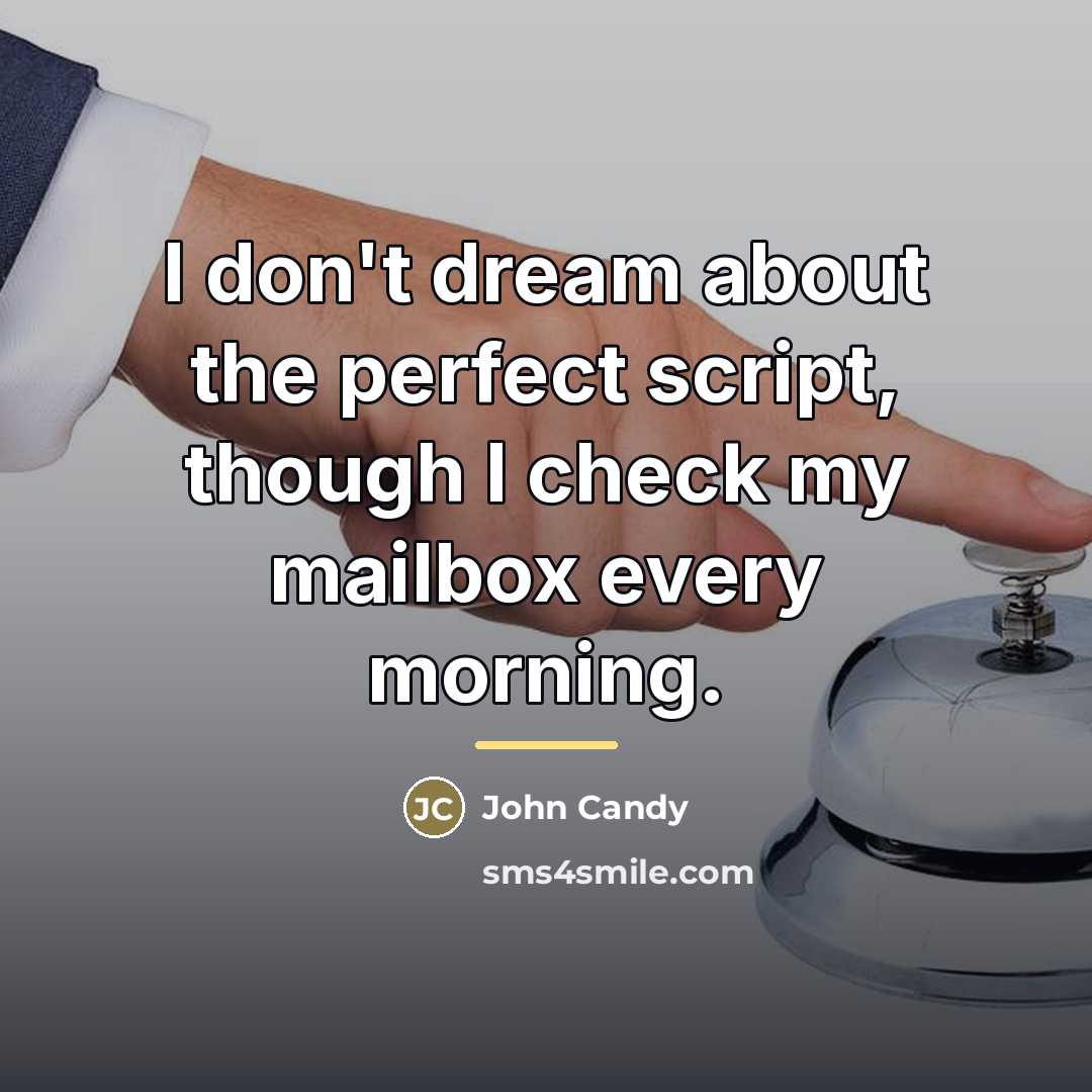“I don't dream about the perfect script, though I check…” quote by John Candy