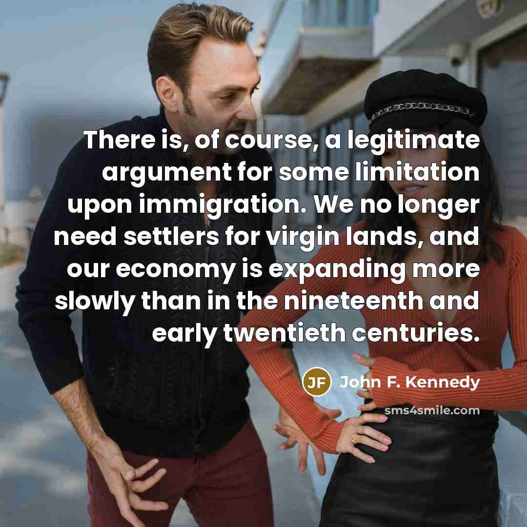 “There is, of course, a legitimate argument for some limitation…” quote by John F. Kennedy