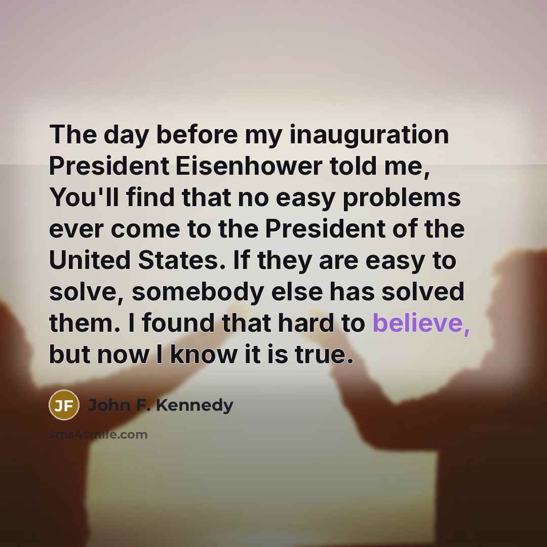 “The day before my inauguration President Eisenhower told me, You'll…” quote by John F. Kennedy