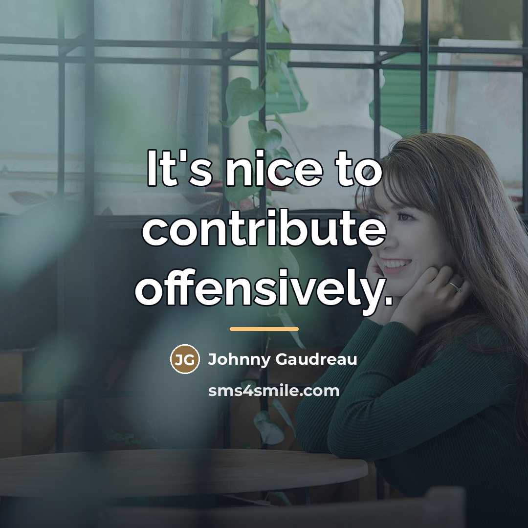 “It's nice to contribute offensively.…” quote by Johnny Gaudreau