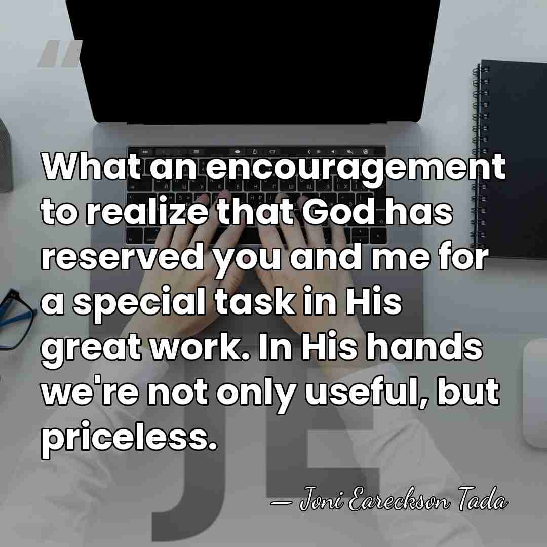 What an encouragement to realize that God has reserved you and me&hellip; - Joni Eareckson Tada