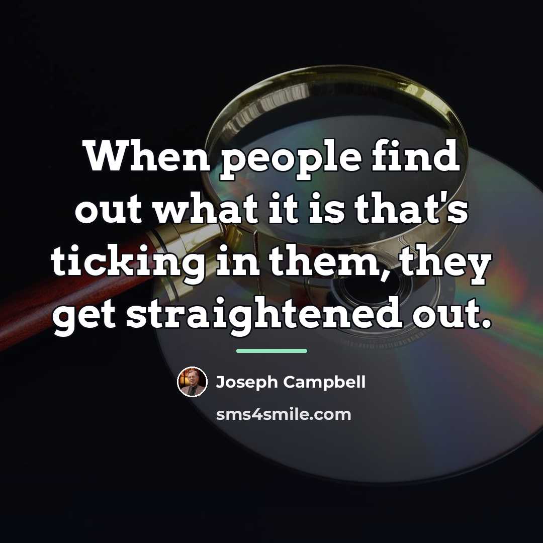 “When people find out what it is that's ticking in…” quote by Joseph Campbell