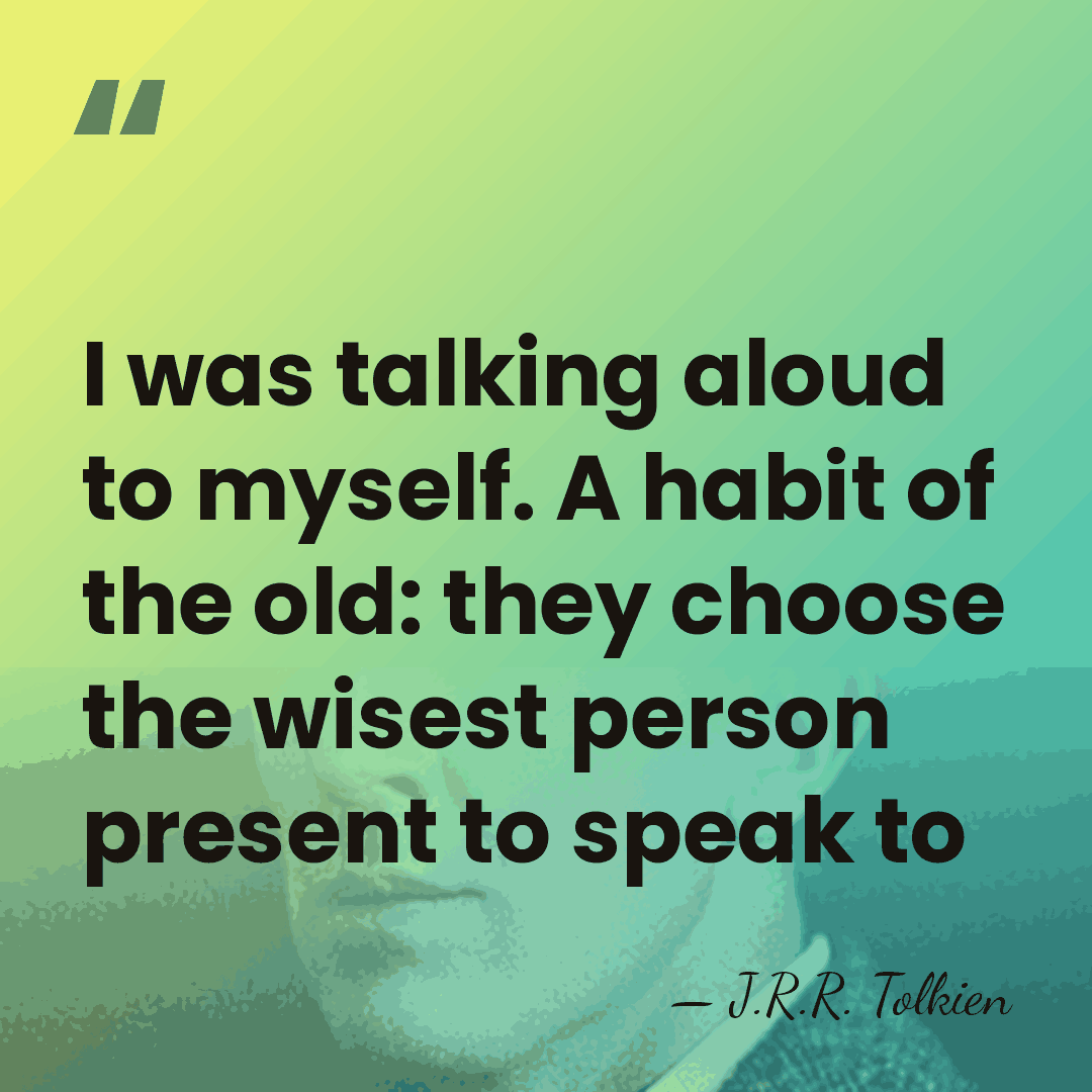 I was talking aloud to myself. A habit of the old: they&hellip; - J.R.R. Tolkien