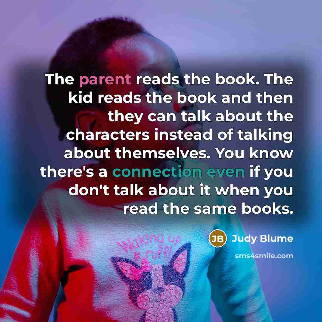 “The parent reads the book. The kid reads the book…” quote by Judy Blume