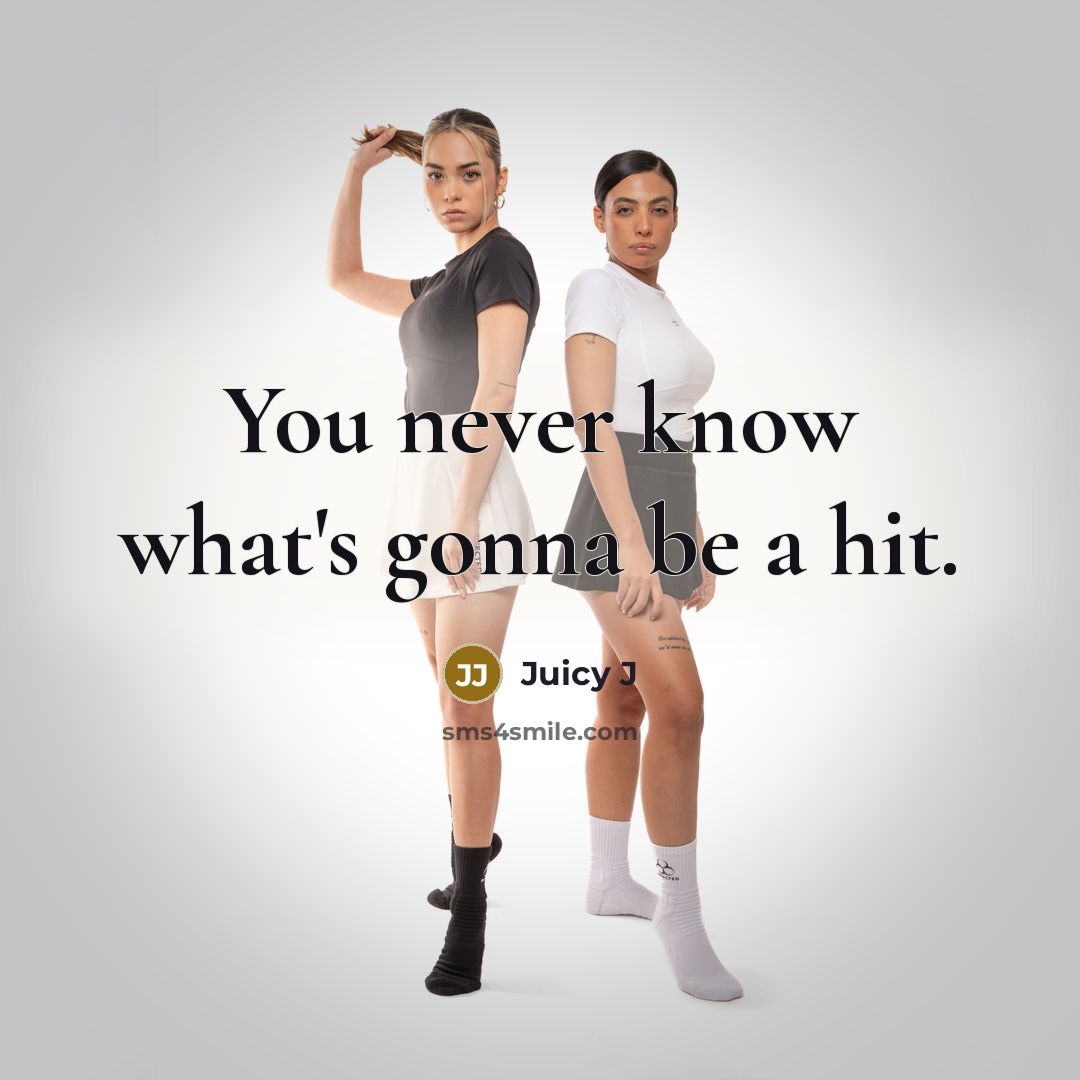 “You never know what's gonna be a hit.” quote by Juicy J