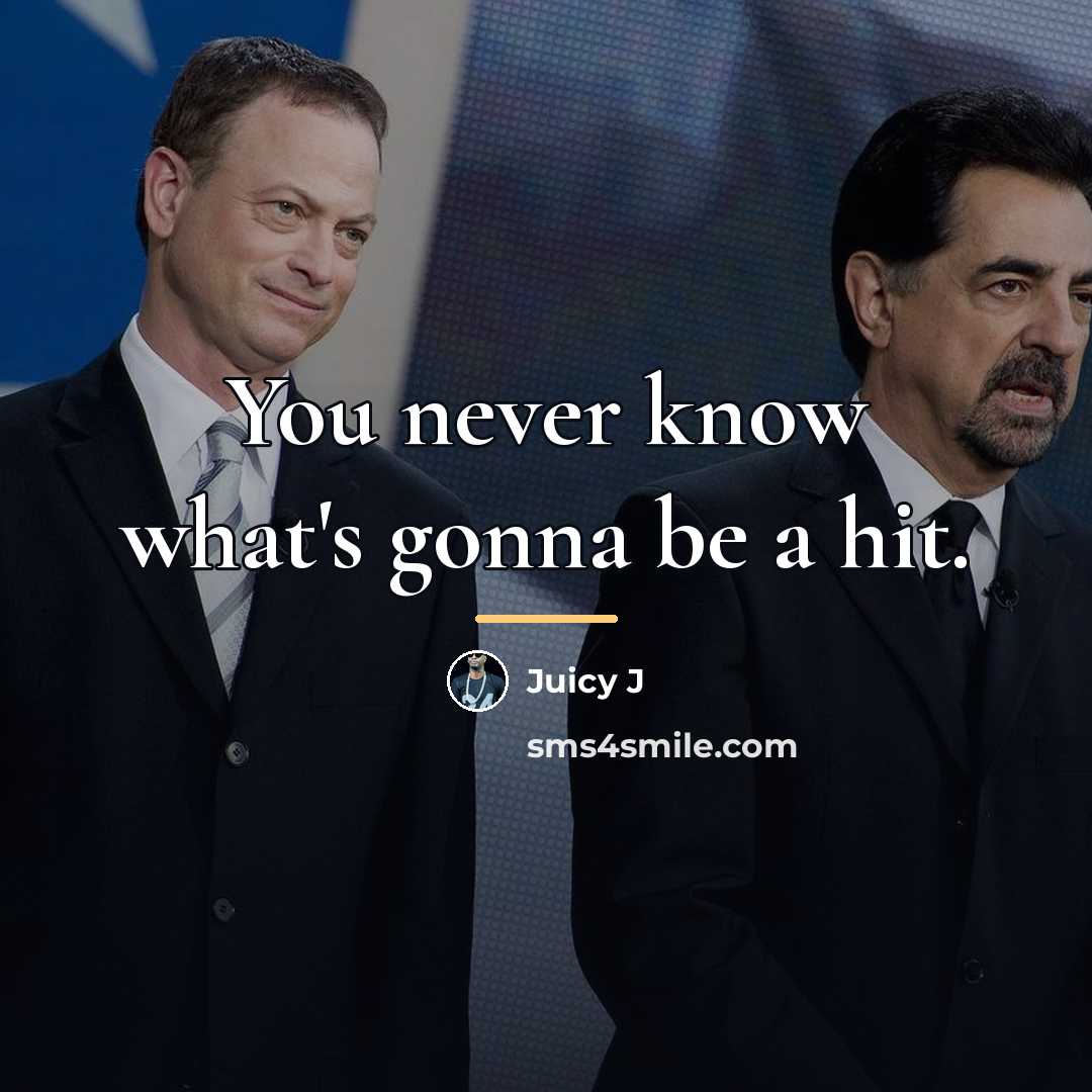 “You never know what's gonna be a hit.…” quote by Juicy J
