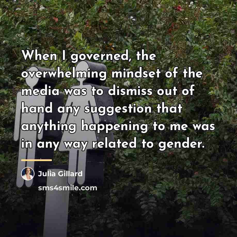 “When I governed, the overwhelming mindset of the media was…” quote by Julia Gillard