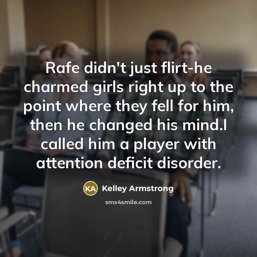 “Rafe didn't just flirt-he charmed girls right up to the…” quote by Kelley Armstrong