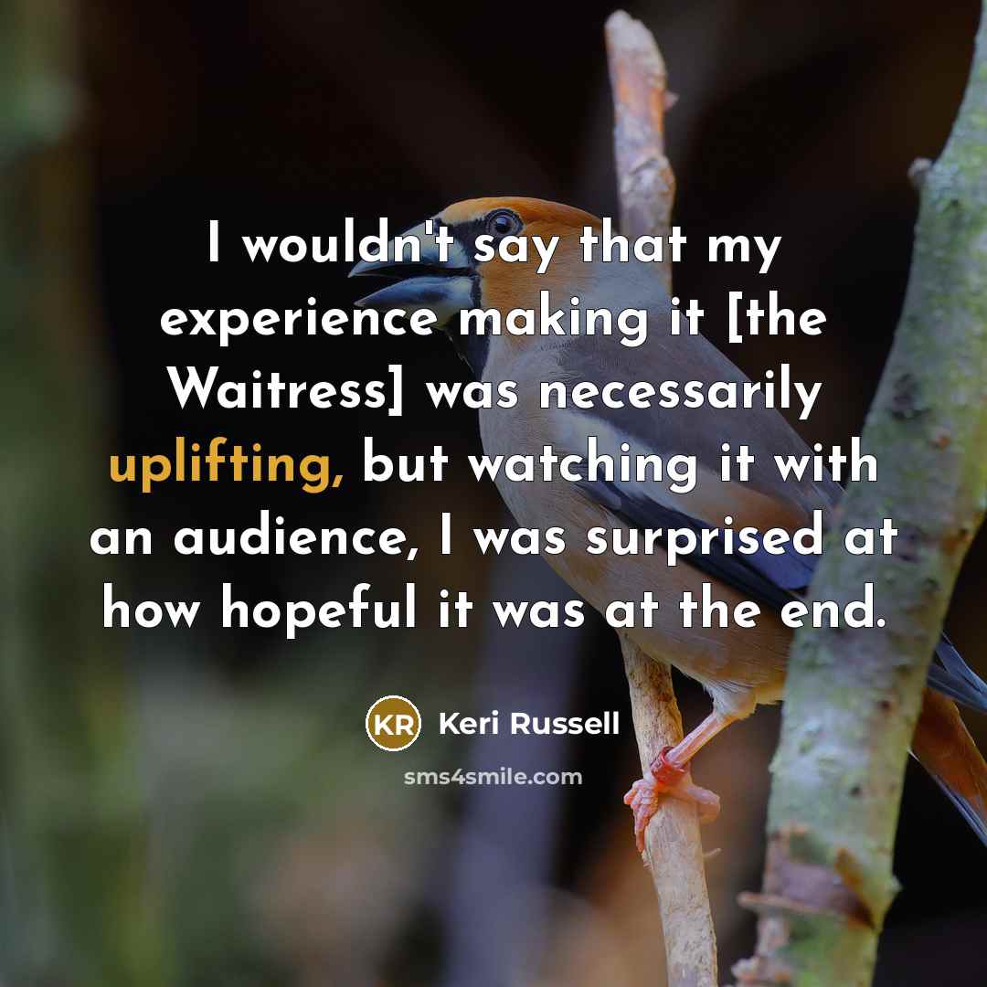 “I wouldn't say that my experience making it [the Waitress]…” quote by Keri Russell