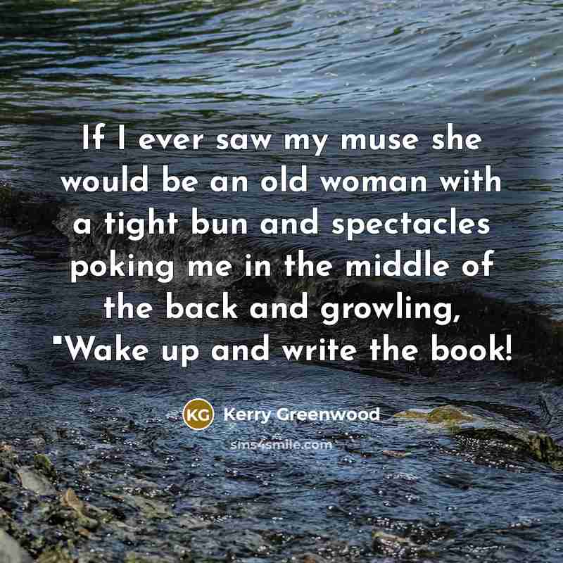 “If I ever saw my muse she would be an…” quote by Kerry Greenwood