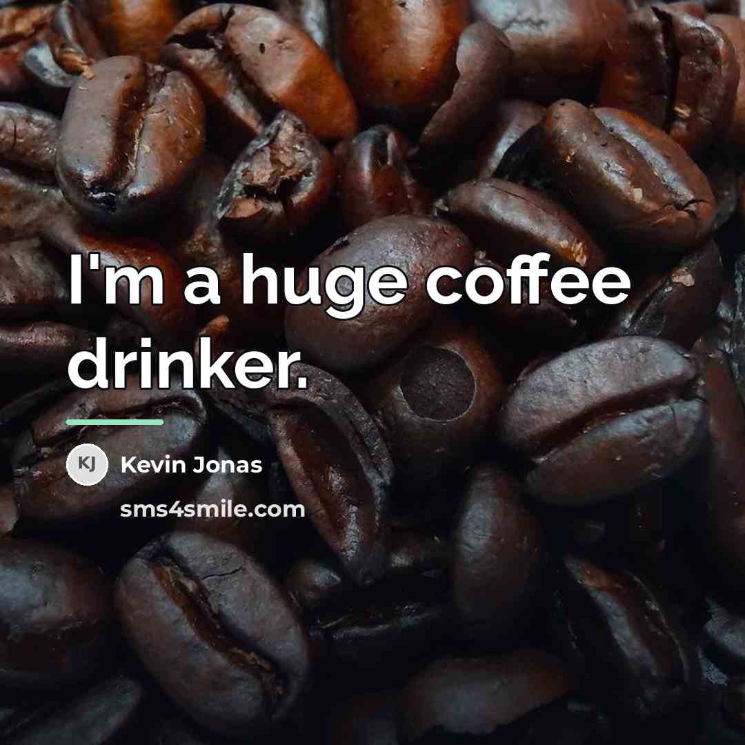 “I'm a huge coffee drinker.…” quote by Kevin Jonas