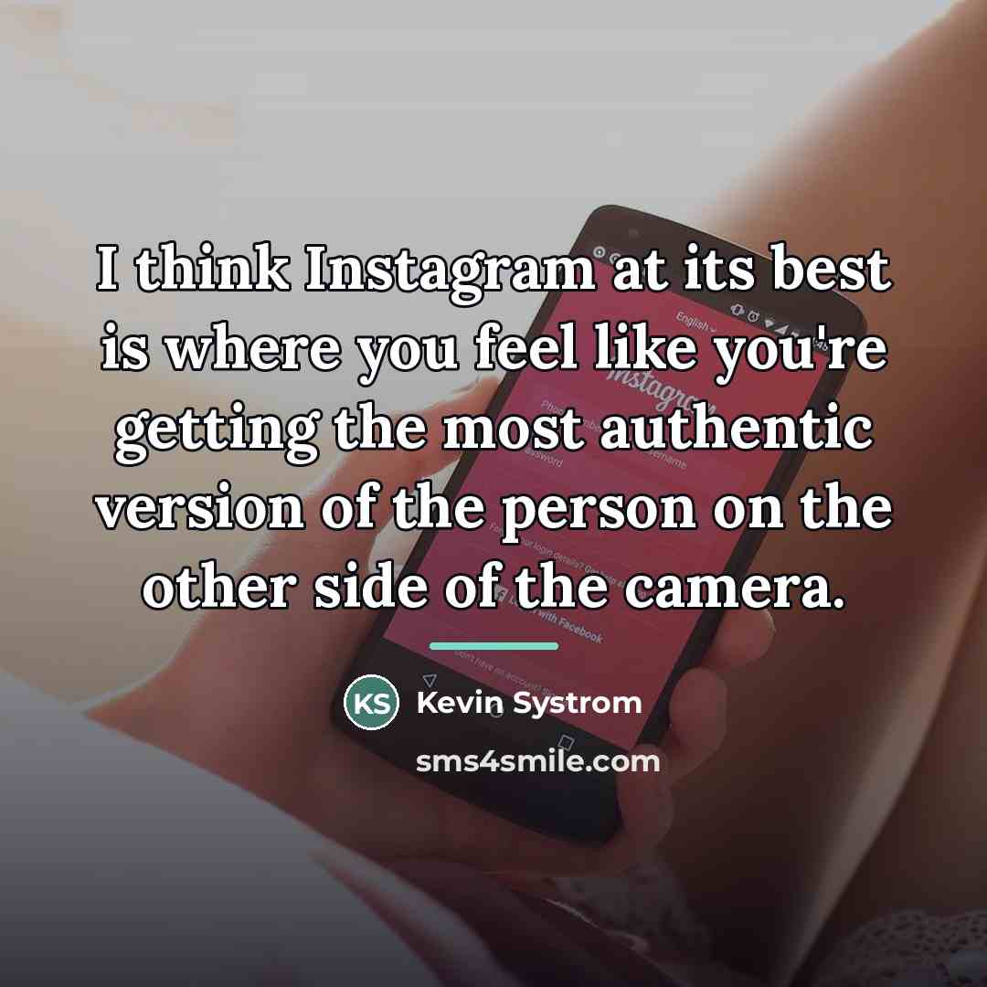“I think Instagram at its best is where you feel…” quote by Kevin Systrom