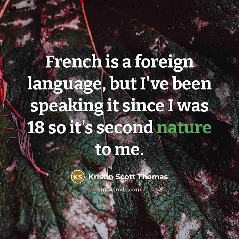 “French is a foreign language, but I've been speaking it…” quote by Kristin Scott Thomas