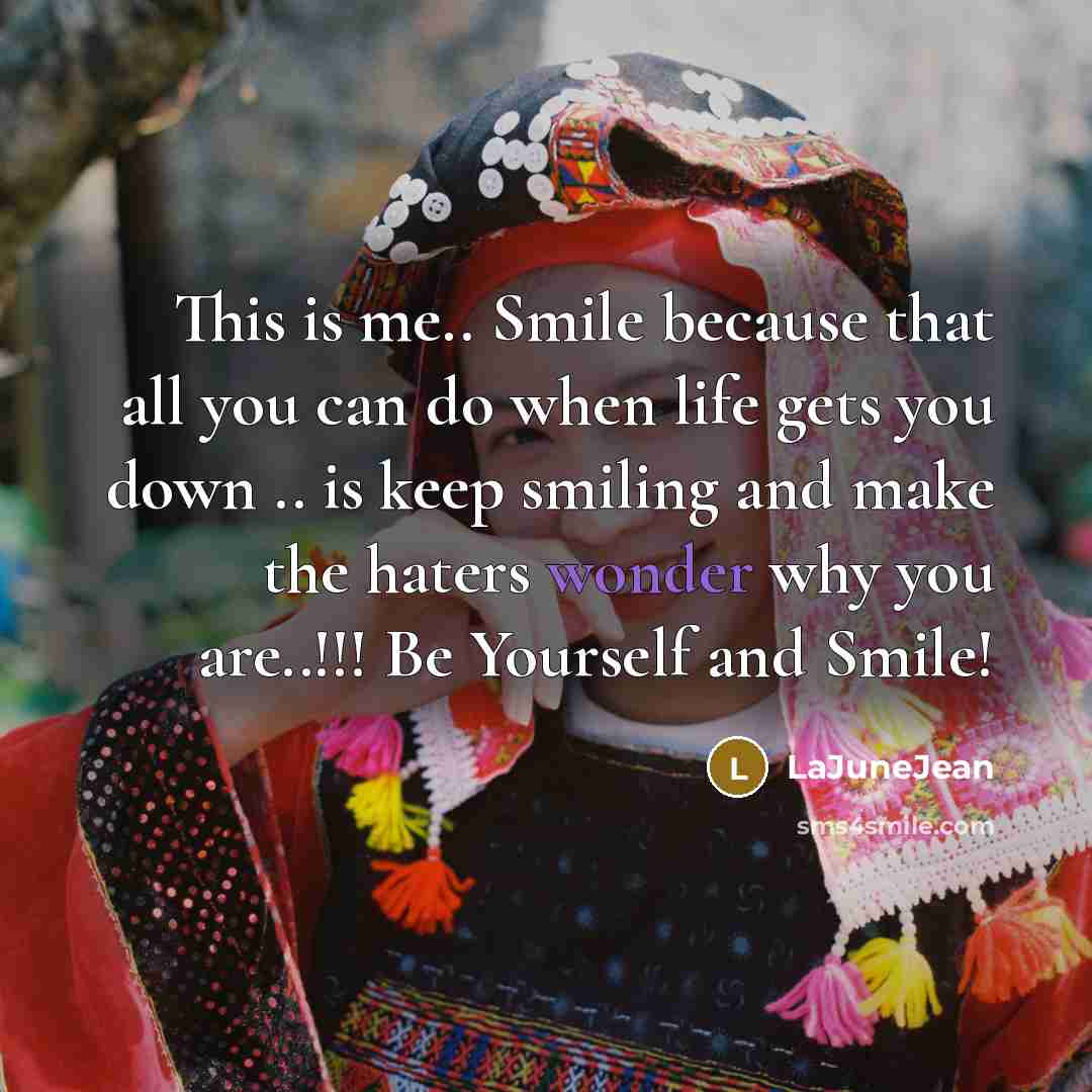 “This is me.. Smile because that all you can do…” quote by LaJuneJean