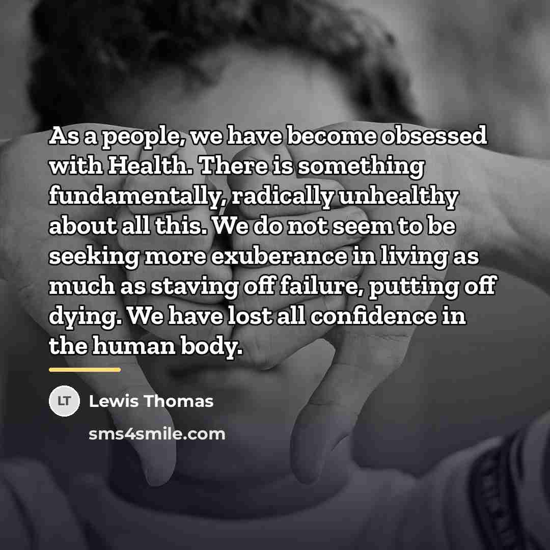 “As a people, we have become obsessed with Health. There…” quote by Lewis Thomas