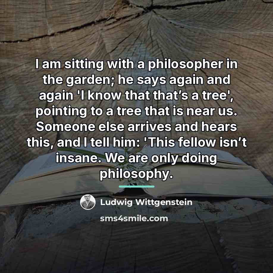 “I am sitting with a philosopher in the garden; he…” quote by Ludwig Wittgenstein