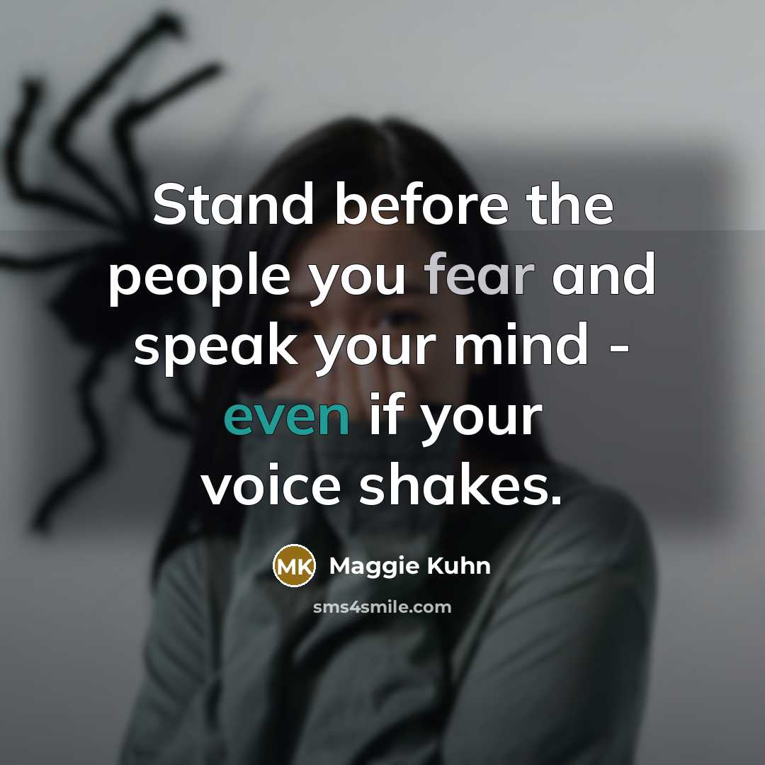 “Stand before the people you fear and speak your mind…” quote by Maggie Kuhn