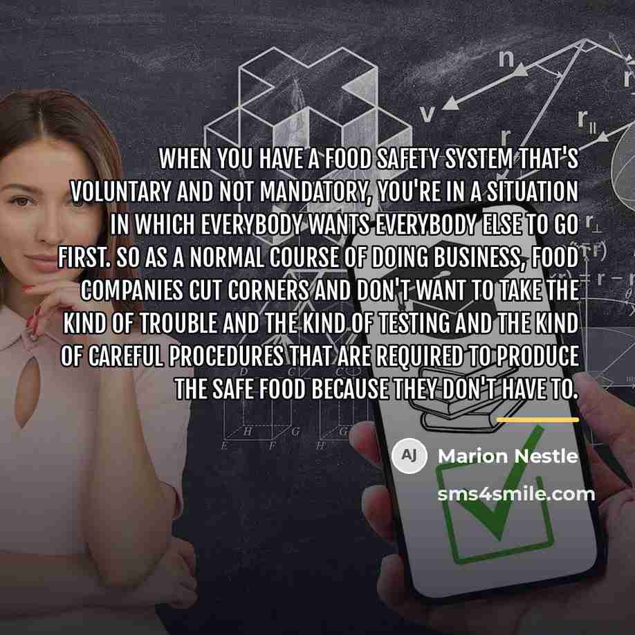 “When you have a food safety system that's voluntary and…” quote by Marion Nestle