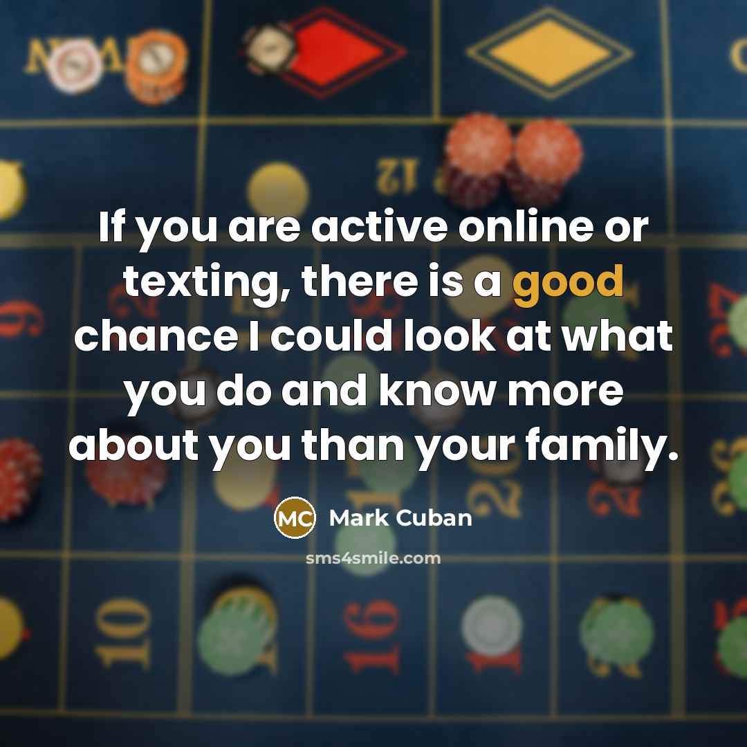 “If you are active online or texting, there is a…” quote by Mark Cuban