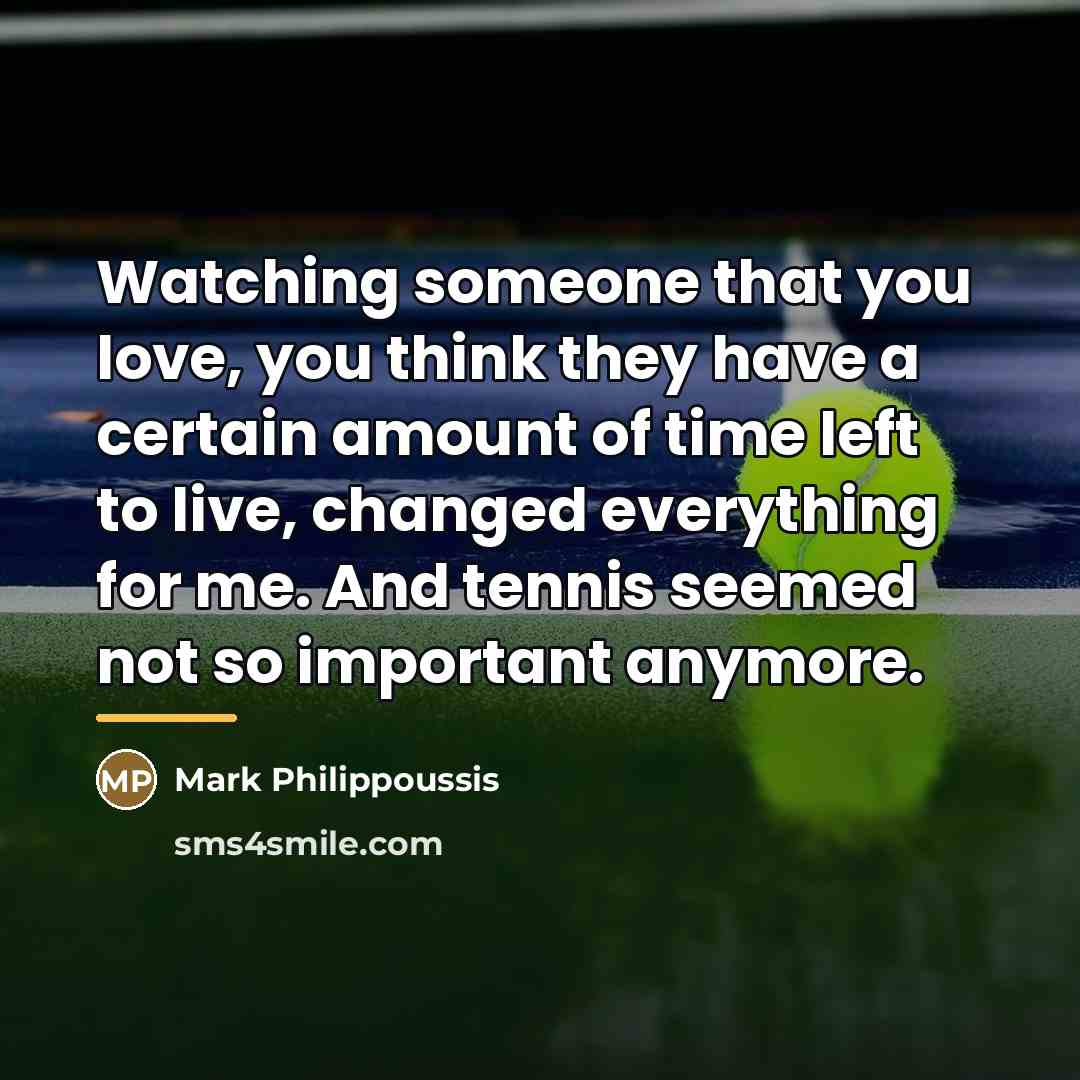 “Watching someone that you love, you think they have a…” quote by Mark Philippoussis