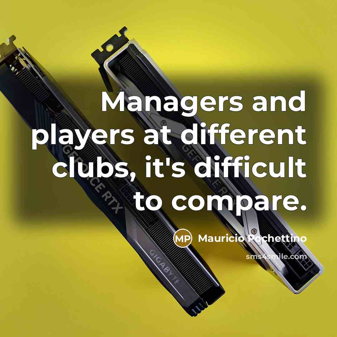 “Managers and players at different clubs, it's difficult to compare.…” quote by Mauricio Pochettino