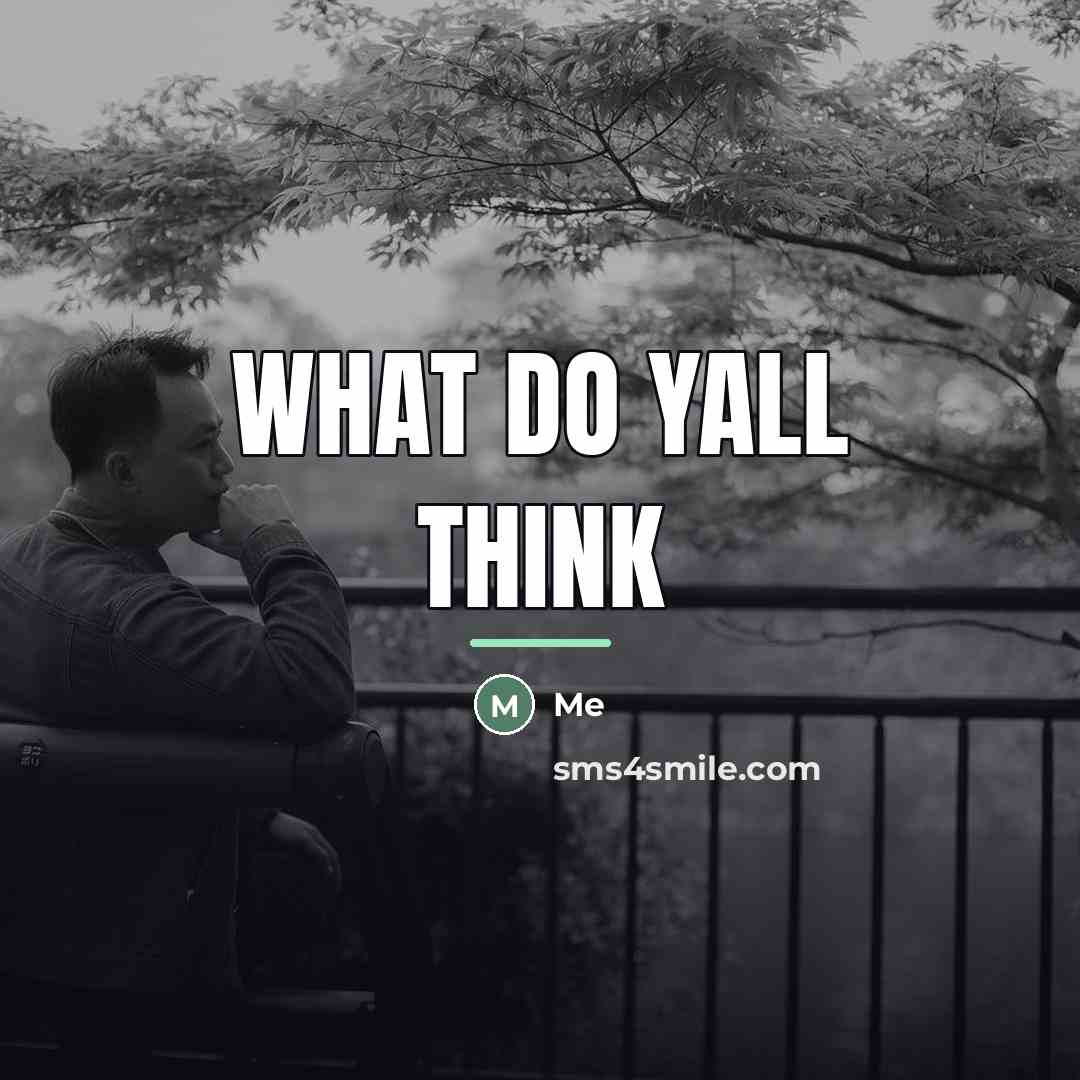 “What do yall think…” quote by Me