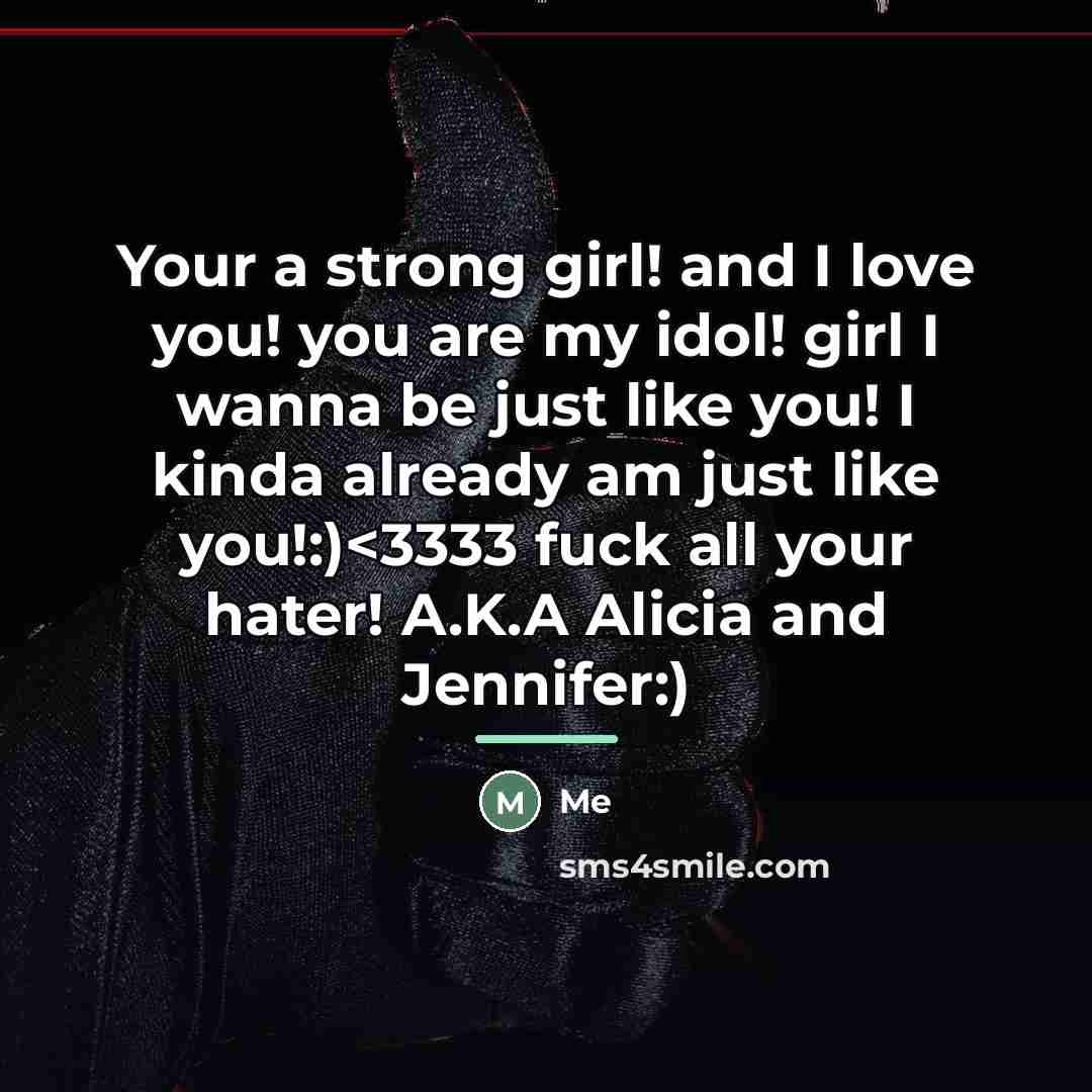 “Your a strong girl! and I love you! you are…” quote by Me