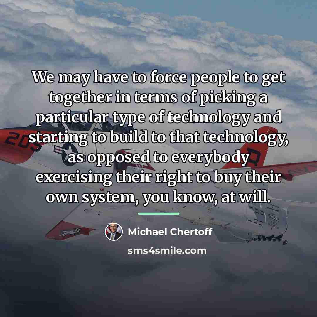 “We may have to force people to get together in…” quote by Michael Chertoff