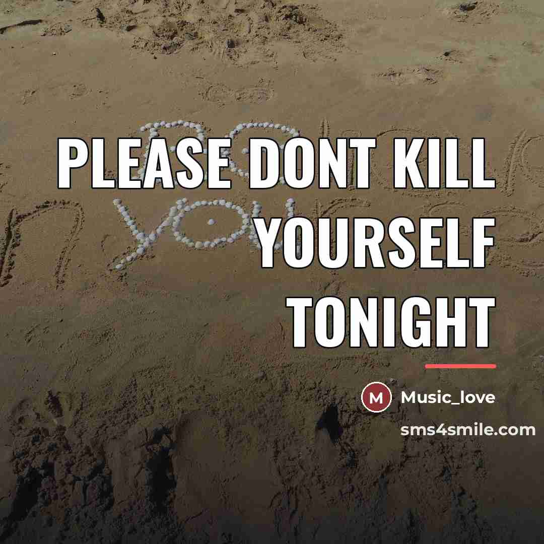 “Please dont kill yourself tonight…” quote by Music_Love
