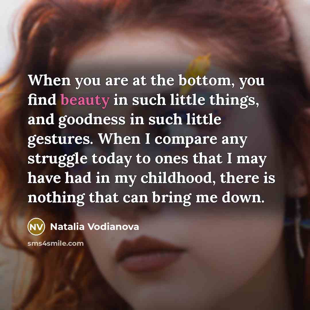 “When you are at the bottom, you find beauty in…” quote by Natalia Vodianova