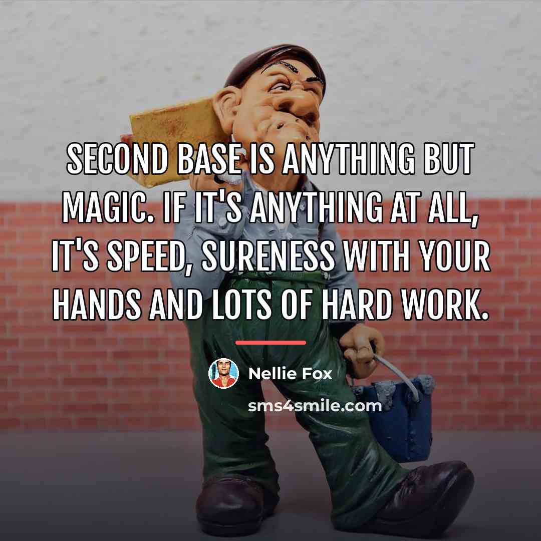 “Second base is anything but magic. If it's anything at…” quote by Nellie Fox
