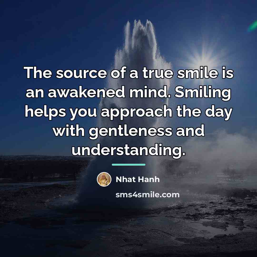 “The source of a true smile is an awakened mind.…” quote by Nhat Hanh
