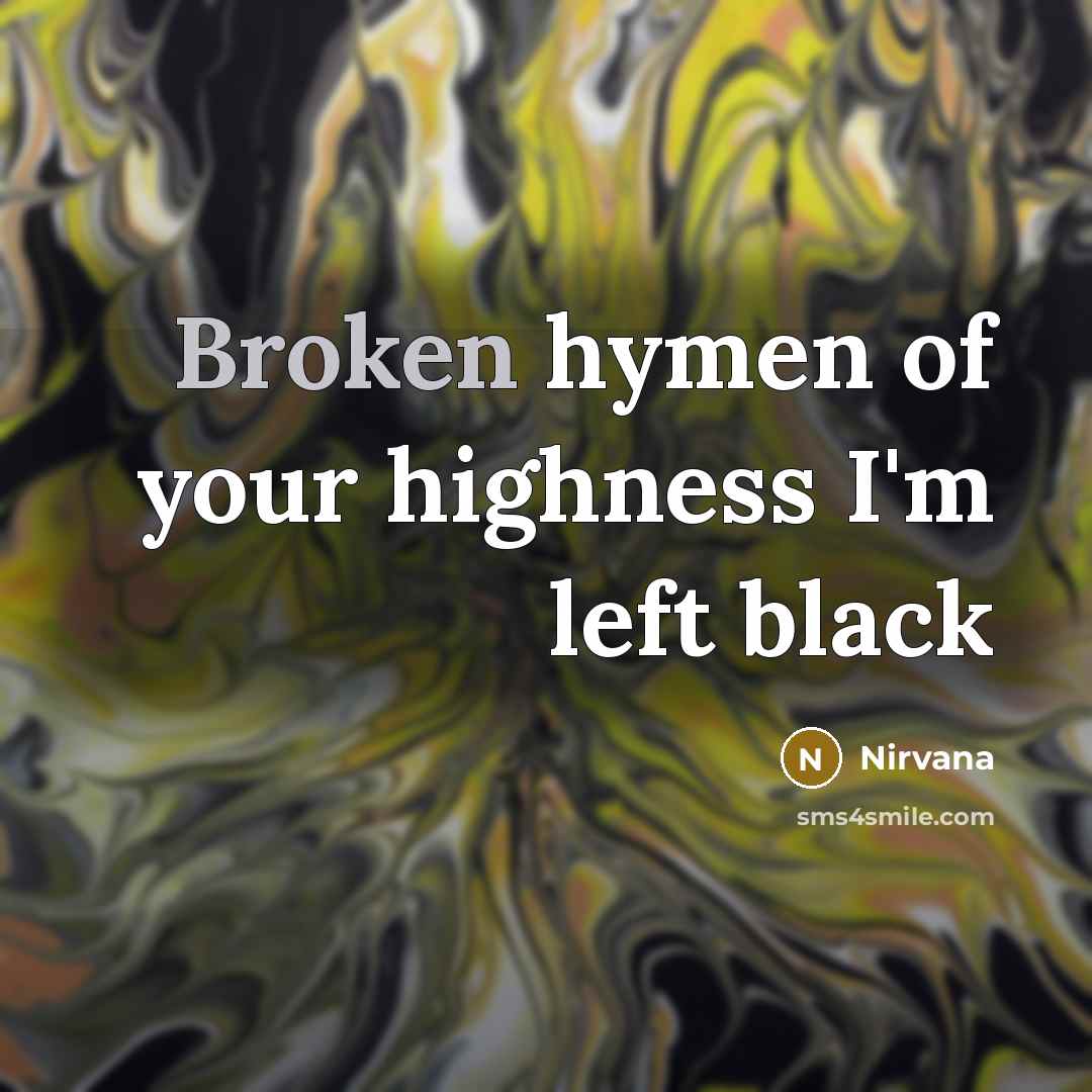 “Broken hymen of your highness I'm left black…” quote by Nirvana