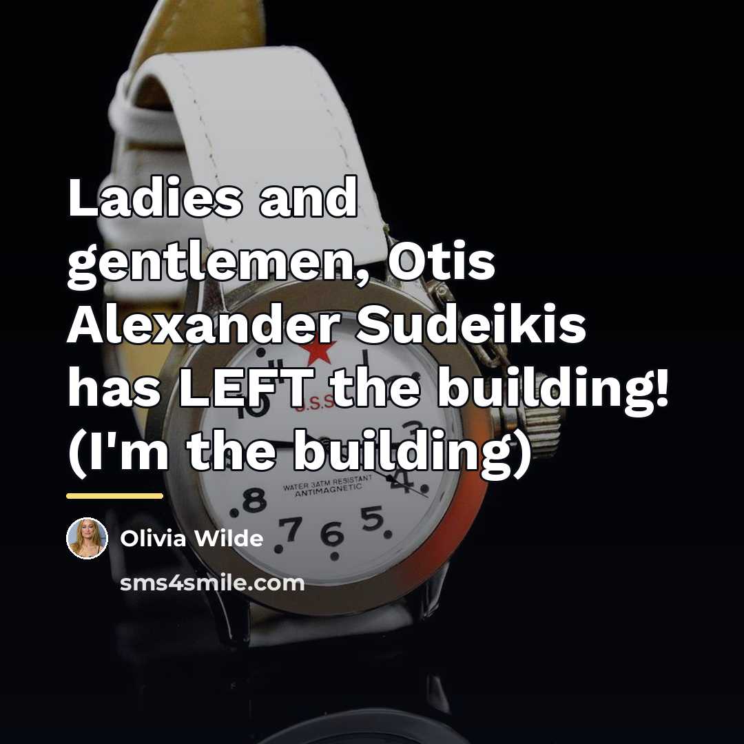 “Ladies and gentlemen, Otis Alexander Sudeikis has LEFT the building!…” quote by Olivia Wilde