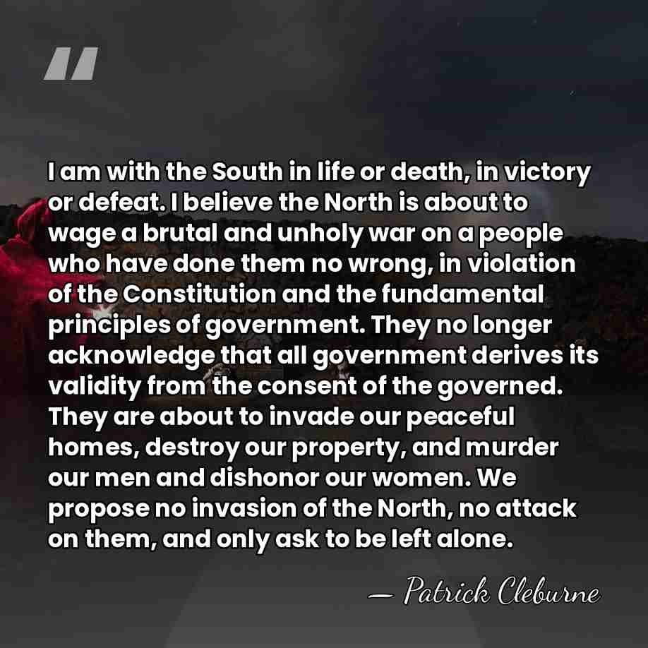 I am with the South in life or death, in victory or&hellip; - Patrick Cleburne