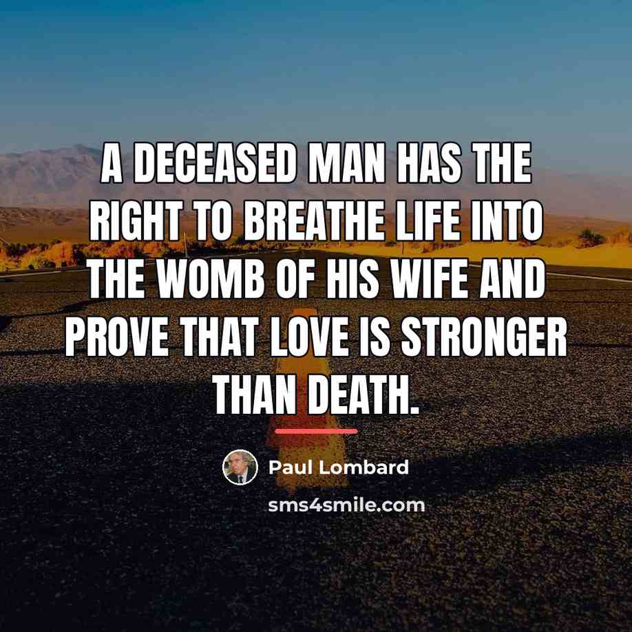 “A deceased man has the right to breathe life into…” quote by Paul Lombard