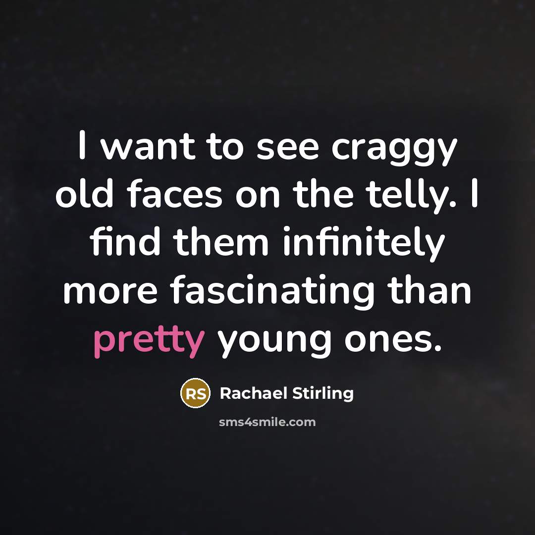 “I want to see craggy old faces on the telly.…” quote by Rachael Stirling
