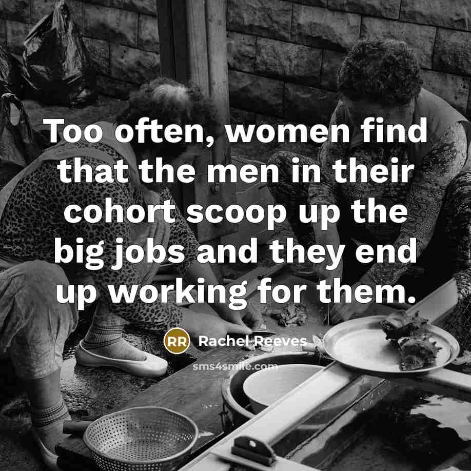 “Too often, women find that the men in their cohort…” quote by Rachel Reeves