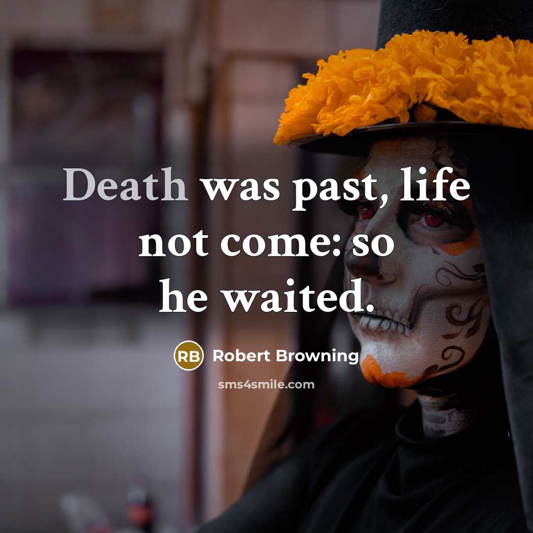 “Death was past, life not come: so he waited.…” quote by Robert Browning