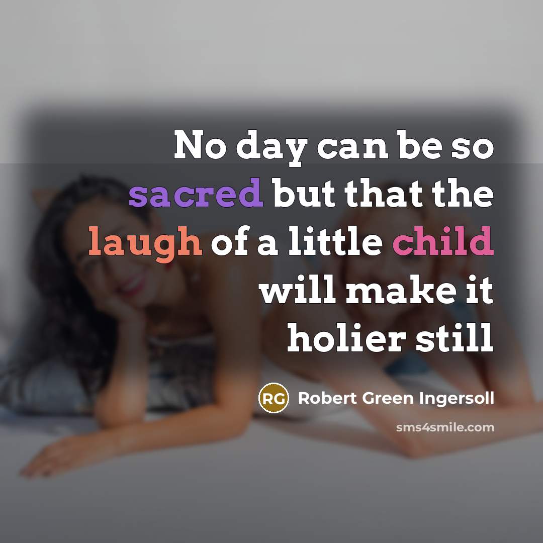 “No day can be so sacred but that the laugh…” quote by Robert Green Ingersoll