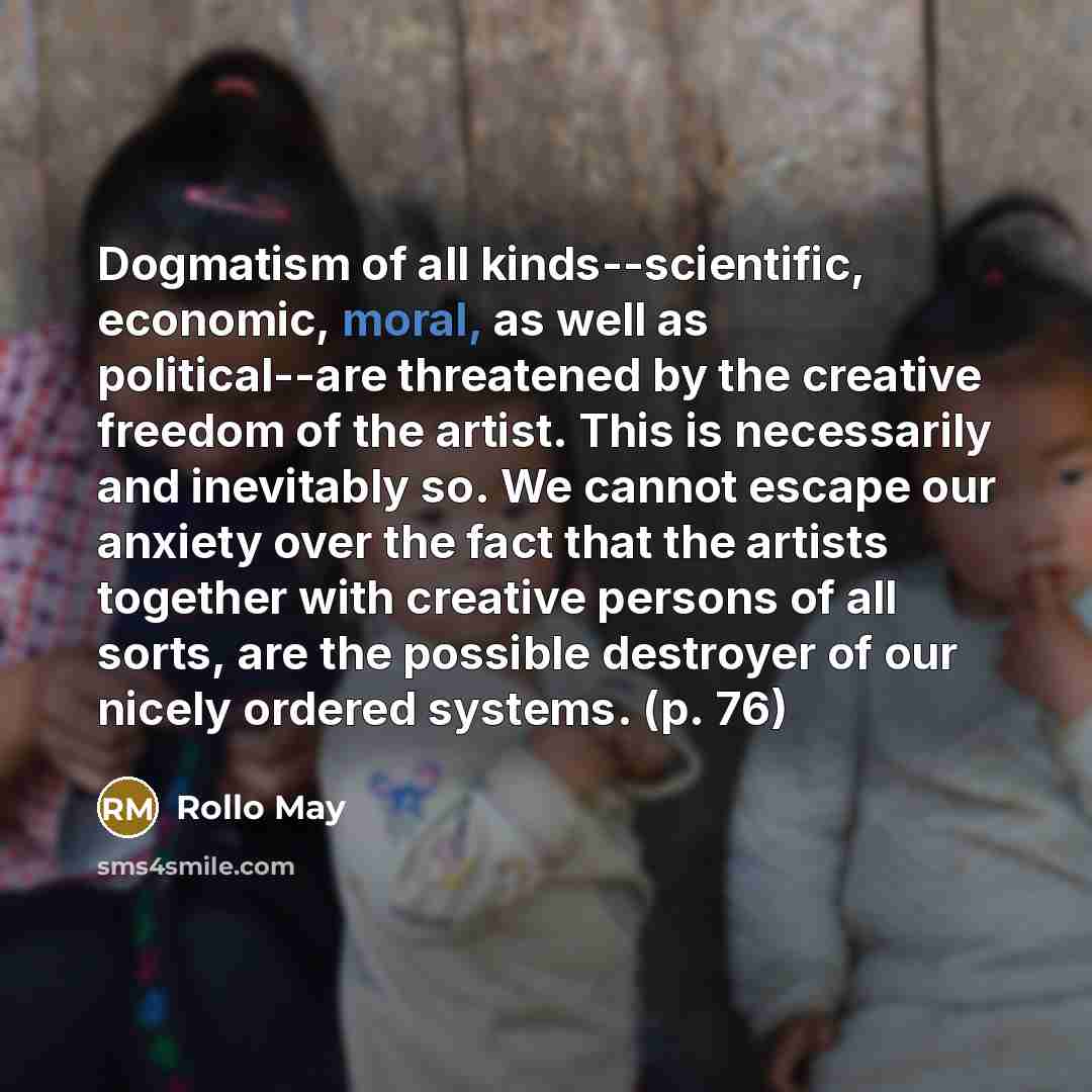 “Dogmatism of all kinds--scientific, economic, moral, as well as political--are…” quote by Rollo May